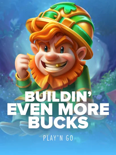 Buildin' Even More Bucks