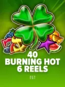 40 Burning Hot 6 Reels